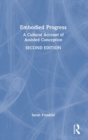 Image for Embodied progress  : a cultural account of assisted conception