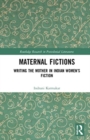 Image for Maternal fictions  : writing the mother in Indian women&#39;s fiction