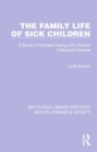 Image for The Family Life of Sick Children : A Study of Families Coping with Chronic Childhood Disease