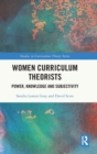 Image for Women curriculum theorists  : power, knowledge and subjectivity