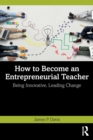 Image for How to become an entrepreneurial teacher  : being innovative, leading change