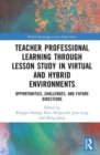 Image for Teacher professional learning through lesson study in virtual and hybrid environments  : opportunities, challenges, and future directions