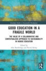 Image for Good education in a fragile world  : the value of a collaborative and contextualised approach to sustainability in higher education