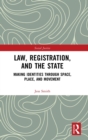 Image for Law, registration, and the state  : making identities through space, place, and movement