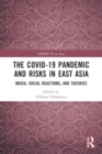Image for The COVID-19 Pandemic and Risks in East Asia : Media, Social Reactions, and Theories