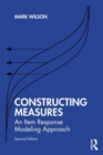 Image for Constructing measures  : an item response modeling approach