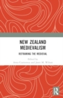 Image for New Zealand medievalism  : reframing the medieval
