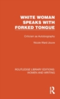 Image for White woman speaks with forked tongue  : criticism as autobiography