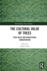Image for The cultural value of trees  : folk value and biocultural conservation