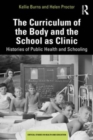 Image for The curriculum of the body and the school as clinic  : histories of public health and schooling