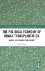 Image for The Political Economy of Organ Transplantation