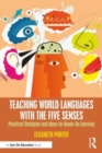 Image for Teaching world languages with the five senses  : practical strategies and ideas for hands-on learning