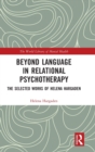 Image for Beyond language in relational psychotherapy  : the selected works of Helena Hargaden