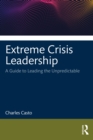 Image for Extreme crisis leadership  : a handbook to managing the unpredictable