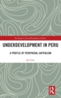 Image for Underdevelopment in Peru  : a profile of peripheral capitalism