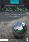 Image for The filmmaker&#39;s guide to visual effects  : the art and techniques of VFX for directors, producers, editors, and cinematographers