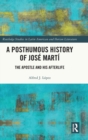 Image for A posthumous history of Josâe Martâi  : the Apostle and his afterlife