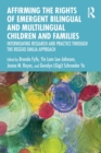 Image for Affirming the rights of emergent bilingual and multilingual children and families  : interweaving research and practice through the Reggio Emilia approach