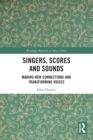 Image for Singers, scores and sounds  : making new connections and transforming voices