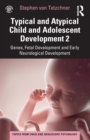 Image for Typical and Atypical Child and Adolescent Development 2 Genes, Fetal Development and Early Neurological Development