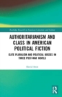 Image for Authoritarianism and class in American political fiction  : elite pluralism and political bosses in three post-war novels