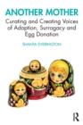 Image for Another mother  : curating and creating voices of adoption, surrogacy and egg donation