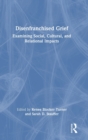 Image for Disenfranchised grief  : examining social, cultural, and relational impacts