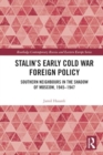 Image for Stalin&#39;s early Cold War foreign policy  : southern neighbours in the shadow of Moscow, 1945-1947