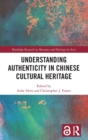Image for Understanding authenticity in Chinese cultural heritage