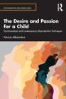 Image for The desire and passion to have a child  : psychoanalysis and contemporary reproductive techniques