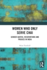 Image for Women who only serve chai  : gender quotas, reservations and proxies in India