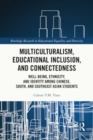 Image for Multiculturalism, educational inclusion, and connectedness  : well-being, ethnicity, and identity among Chinese, South, and Southeast Asian students