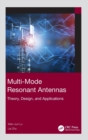 Image for Multi-mode resonant antennas  : theory, design, and applications