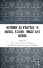 Image for History as fantasy in music, sound, image and media
