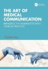 Image for The art of medical communication  : bringing the humanities into clinical practice