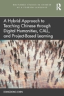 Image for A Hybrid Approach to Teaching Chinese through Digital Humanities, CALL, and Project-Based Learning