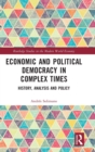Image for Economic and political democracy in complex times  : history, analysis and policy