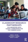 Image for Classroom research partnerships  : collaborating with school communities for the common good