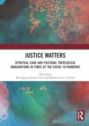 Image for Justice Matters : Spiritual Care and Pastoral Theological Imaginations in Times of the COVID-19 Pandemic