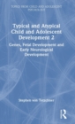 Image for Typical and Atypical Child and Adolescent Development 2 Genes, Fetal Development and Early Neurological Development