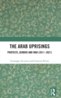 Image for The Arab uprisings  : protests, gender and war (2011-2021)