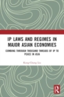 Image for IP Laws and Regimes in Major Asian Economies : Combing through Thousand Threads of IP to Peace in Asia