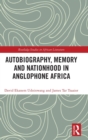 Image for Autobiography, memory and nationhood in Anglophone Africa