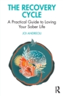 Image for The recovery cycle  : a practical guide to loving your sober life
