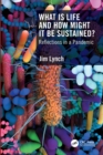 Image for What is life and how might it be sustained?  : reflections in a pandemic