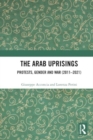 Image for The Arab Uprisings : Protests, Gender and War (2011-2021)