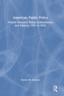 Image for American public policy  : federal domestic policy achievements and failures, 1901 to 2022