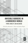 Image for Invisible Borders in a Bordered World : Power, Mobility, and Belonging