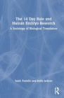 Image for The 14 day rule and human embryo research  : a sociology of biological translation