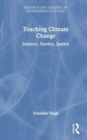 Image for Teaching climate change  : science, stories, justice